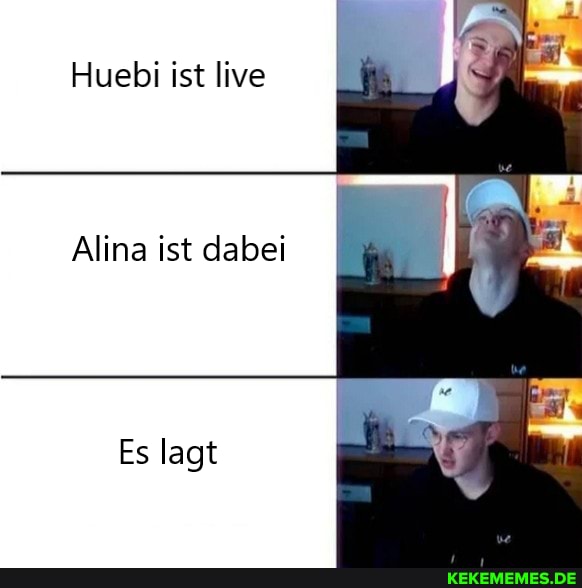 Huebi ist live
Alina ist dabei I Es