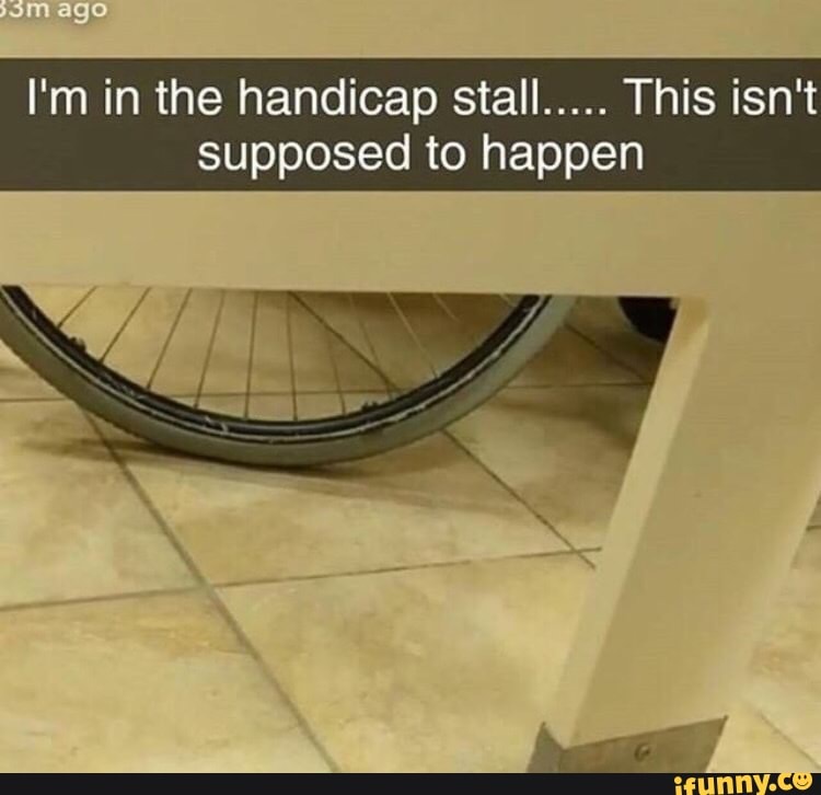AGO I'm in the handicap stall..... This isn't supposed to happen iFunny