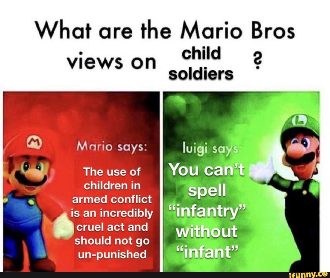 What are the Mario Bros
views on
Child 2
soldiers
The use of
children in
armed conflict
cruel act and
un-punished