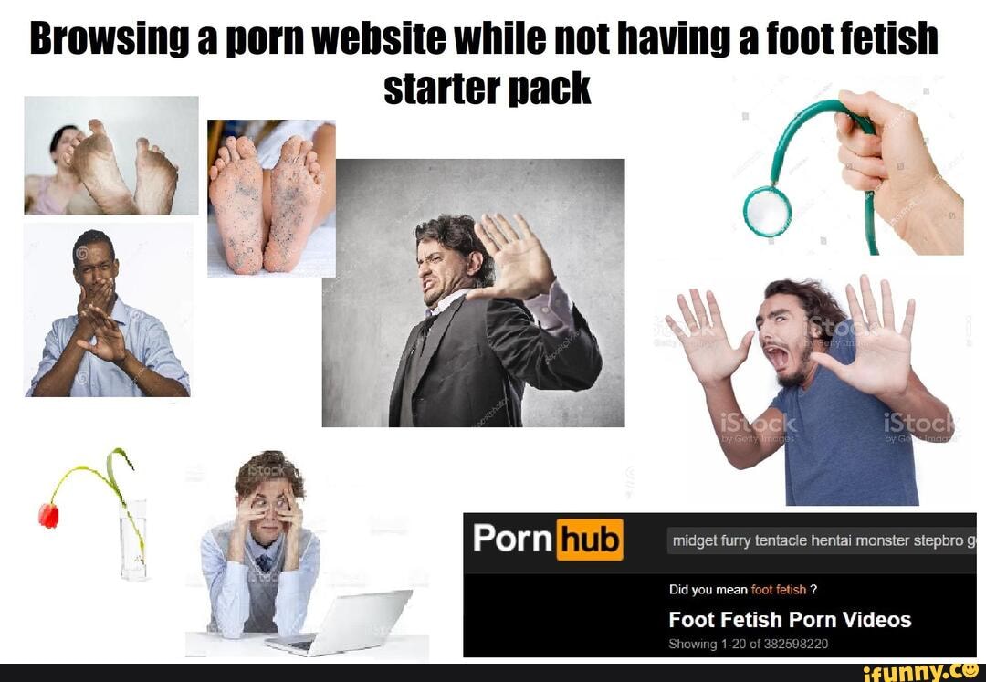 Browsing a porn website while not having a foot fetish Starter pack midget  furry tentacle hentai monster stepbro g Did you mean foot fetish ? Foot  Fetish Porn Videos - iFunny