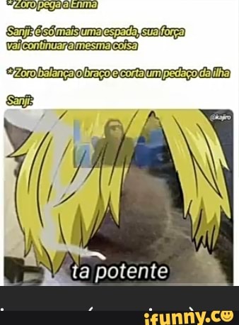 OOO PÉGA
ESanyideiso mais lumalespadaNsua força)
Dalança braçolercorta um pedaço -da ilha)
potente