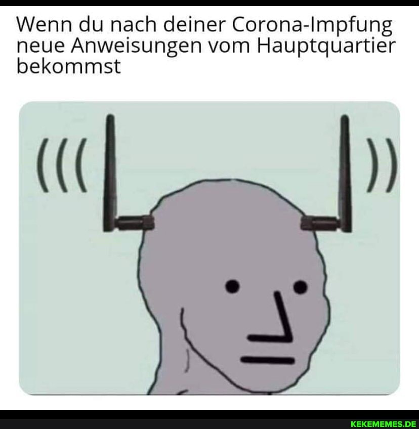 Wenn du nach deiner Corona-Impfung neue Anweisungen vom Hauptquartier bekommst