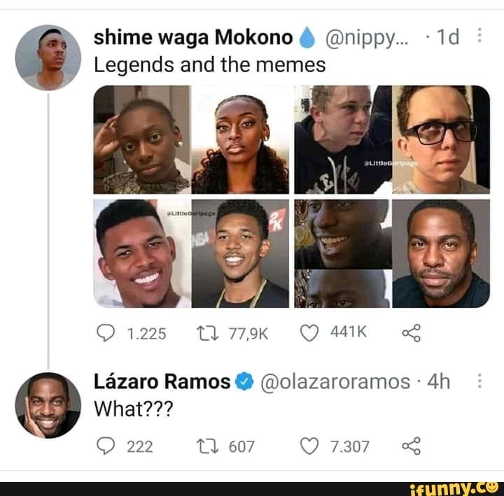 shime waga Mokono @nippy... -Id
Legends and the memes
779K
Lazaro Ramos @olezaroramos
What???
ww 7.307