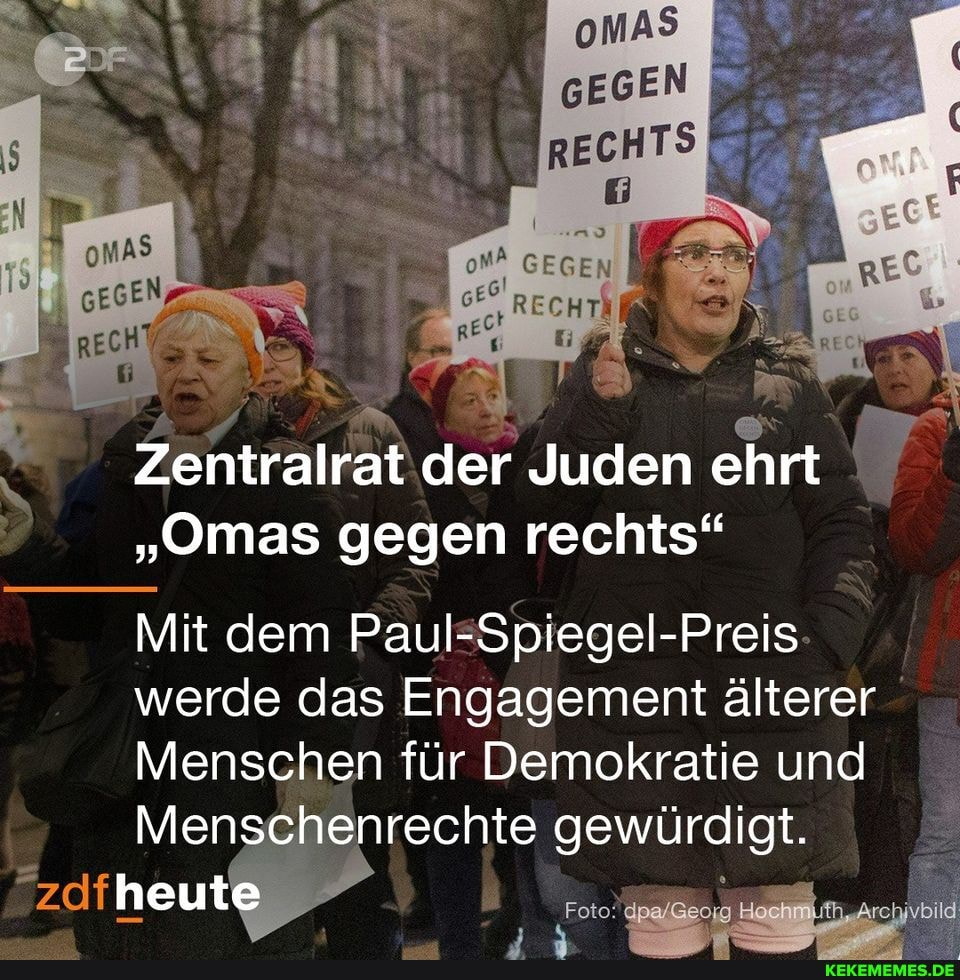 GEGEN
RECHTS
Zentralrat der Juden ehrt
"Omas gegen rechts"
Mit dem Paul-Spiegel-Preis werde das Engagement älterer
Menschen für Demokratie und
Menschenrechte gewürdigt.
heute