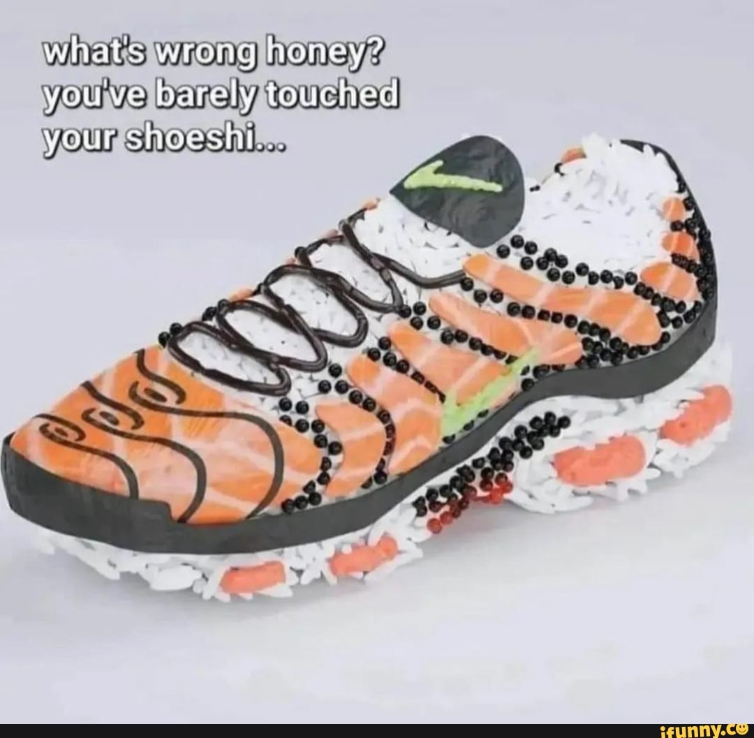 whats-wrong-honey-youve-barely-touched-your-shoesht-ifunny