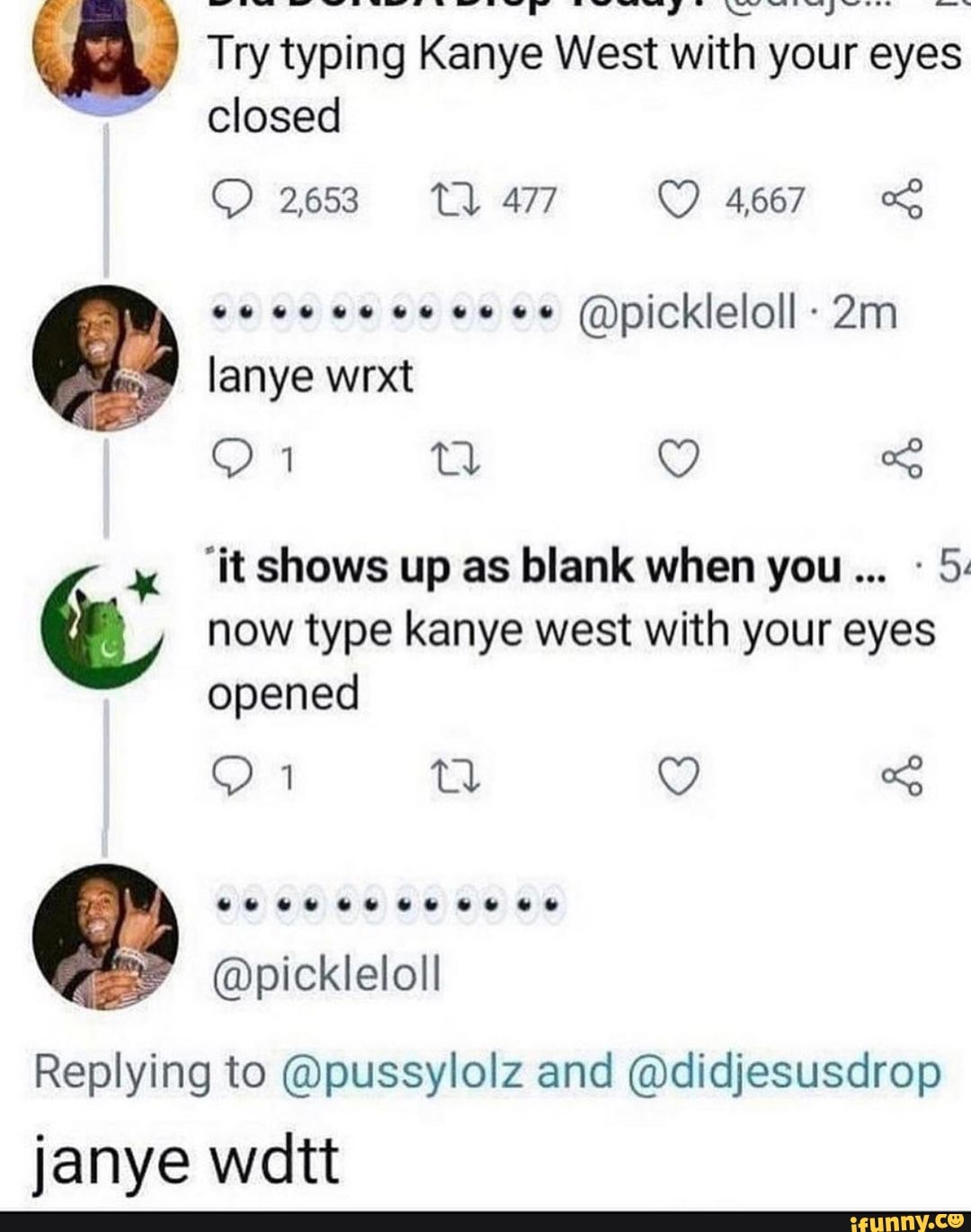 Try typing Kanye West with your eyes closed 2653 Tl 477 4667