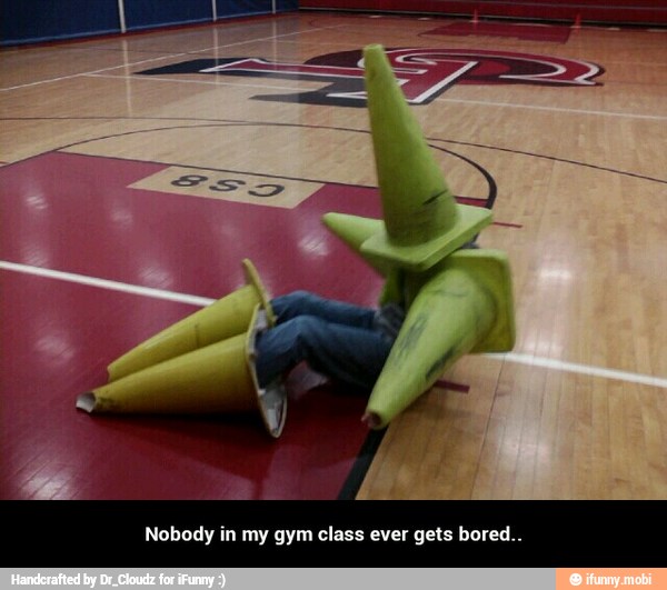 Nobody in my gym class ever gets bored..