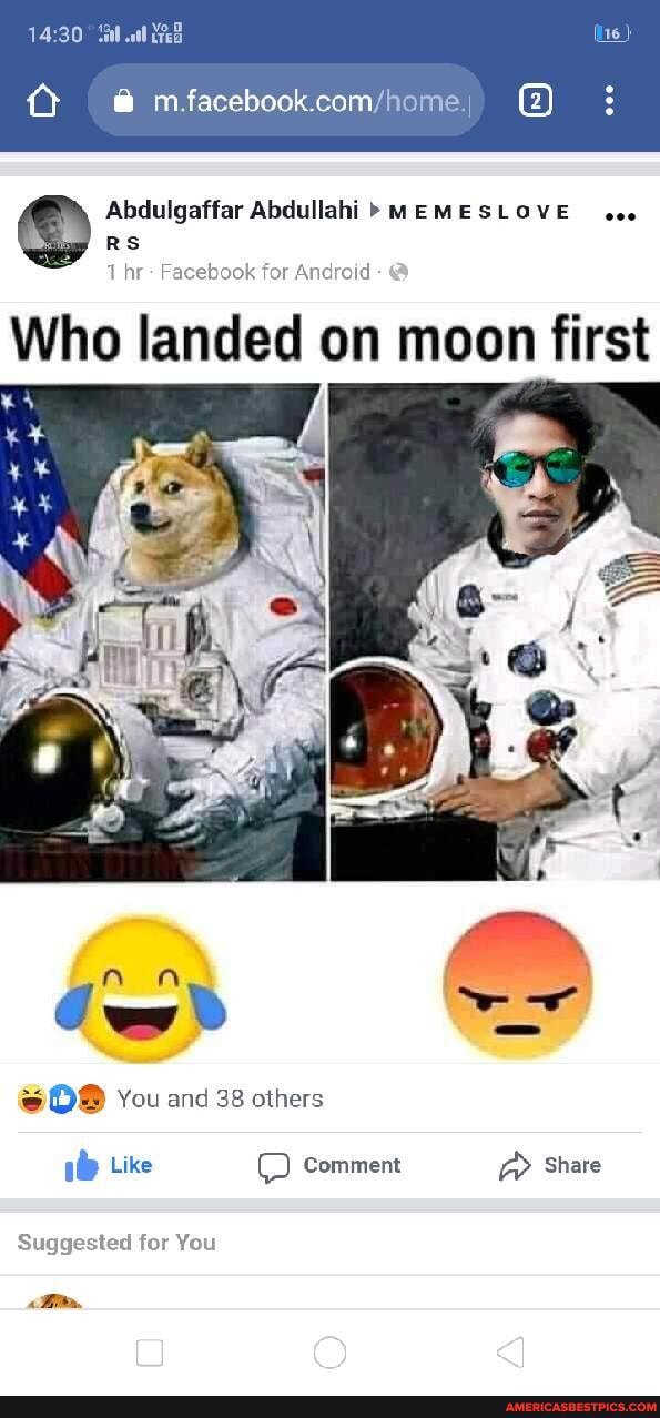 mfacebookcomyh me
Abdulgaffar Abdullahi MEMESLOVE
RS
1 hr Facebook for Android
Who landed on moon first
Ce
You and 38 others
Like (D Comment Share
Suggested for You