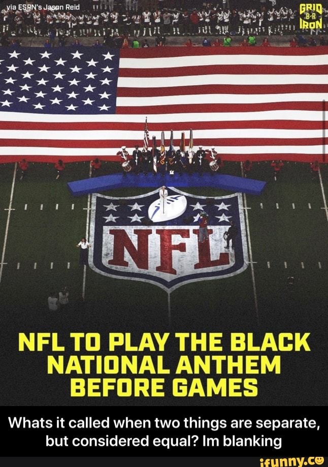 NFL TO PLAY THE BLACK NATIONAL ANTHEM BEFORE GAMES Whats it called when