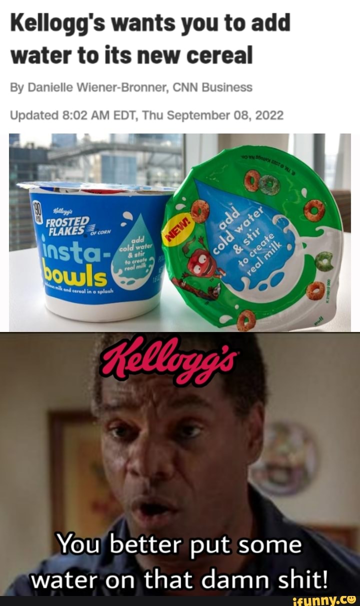 Kellogg's wants you to add water to its new cereal By Danielle Wiener