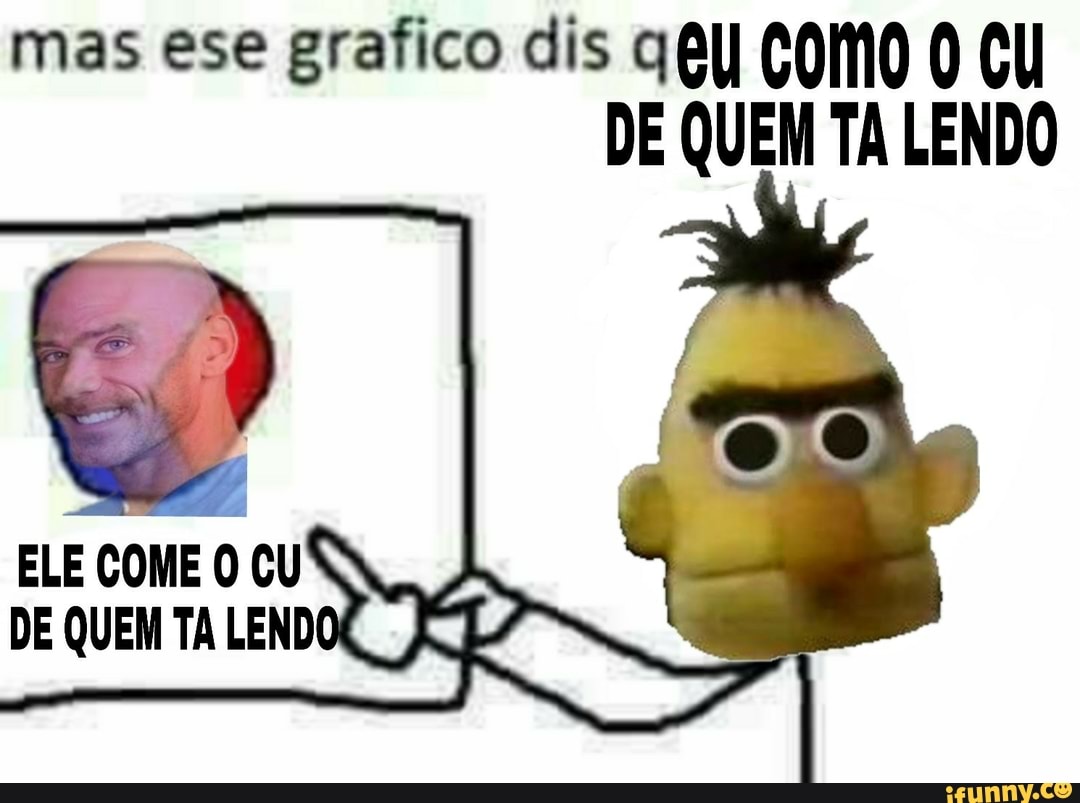 mas ese grafico dis gay COMO O CU
DE QUEM TA LENDO