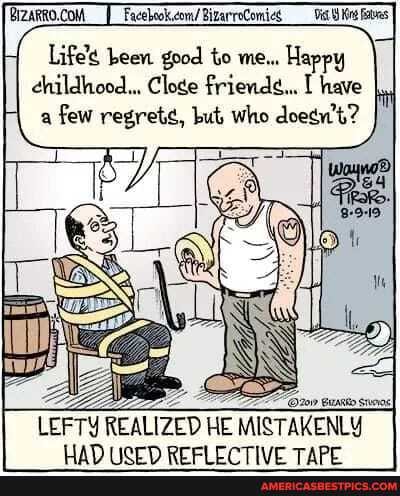 Life's been good to me... Happy childhood... Cloge friende... have
few regrets, but who doesn't?
LEFTY REALIZED HE MISTAKENLY
TAD KReR erect Perriee ri0r