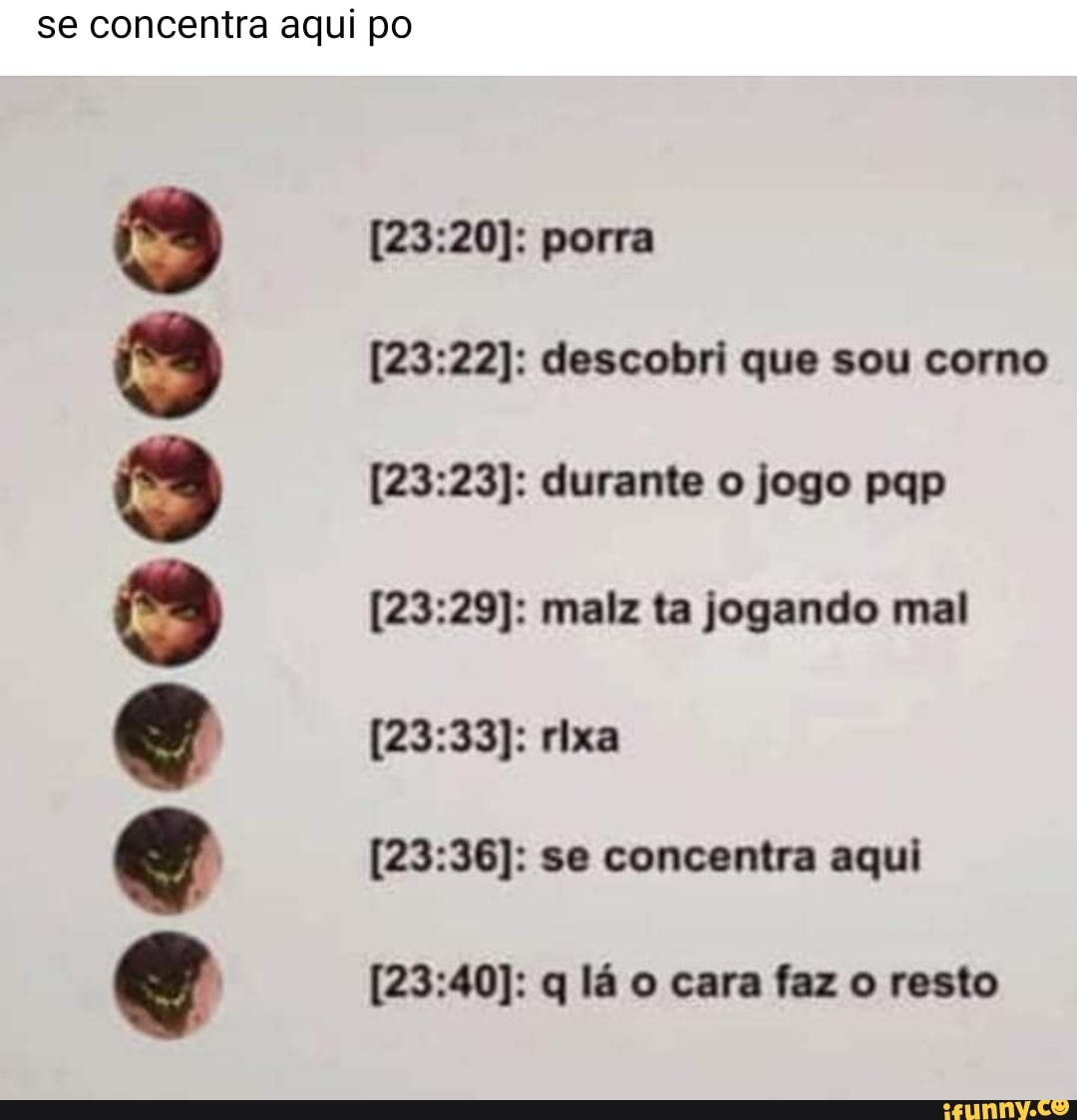se concentra aqui po
porra
descobri que sou como durante o jogo pqp male ta jogando mal rixa
se concentra aqui
q lá o cara faz o resto