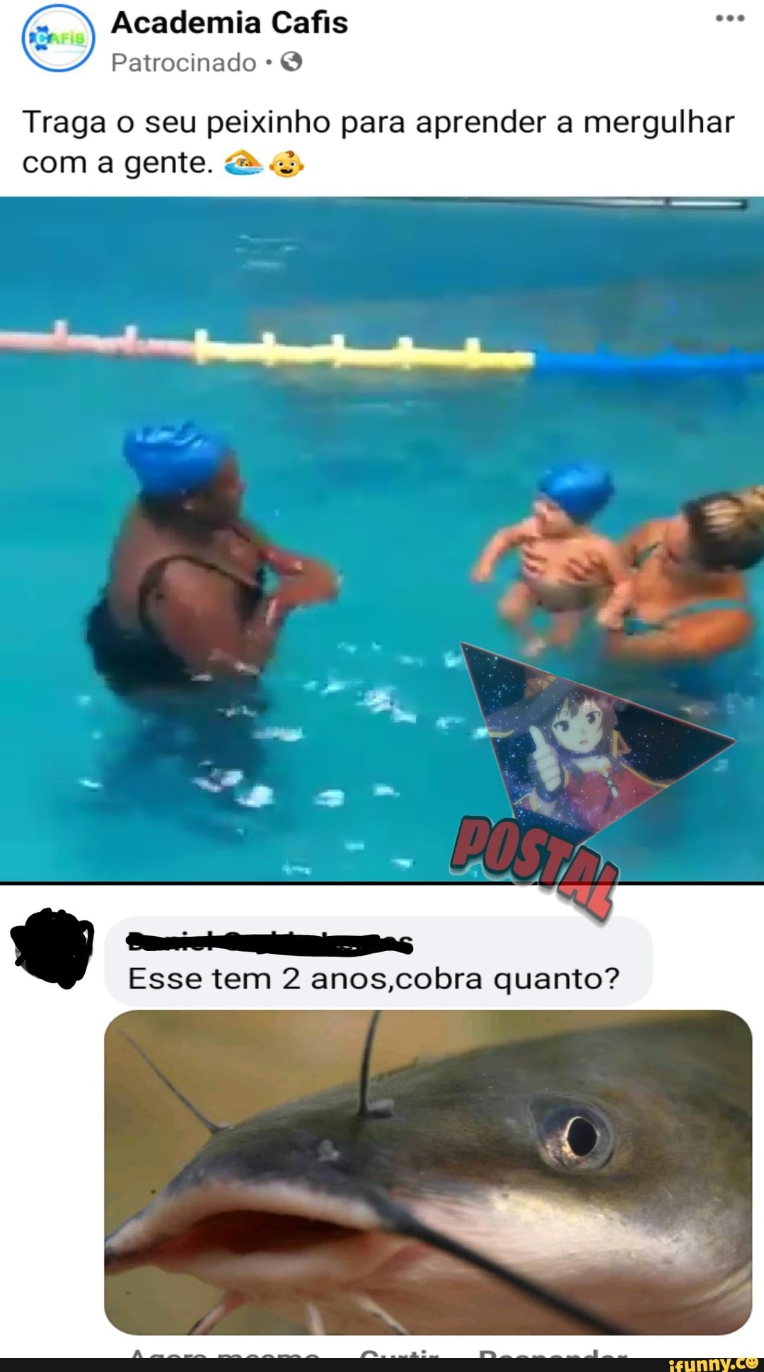 Academia Cafis
Patrocinado &
Traga o seu peixinho para aprender a mergulhar
com a gente. BE)
Esse tem 2 anos,cobra quanto?