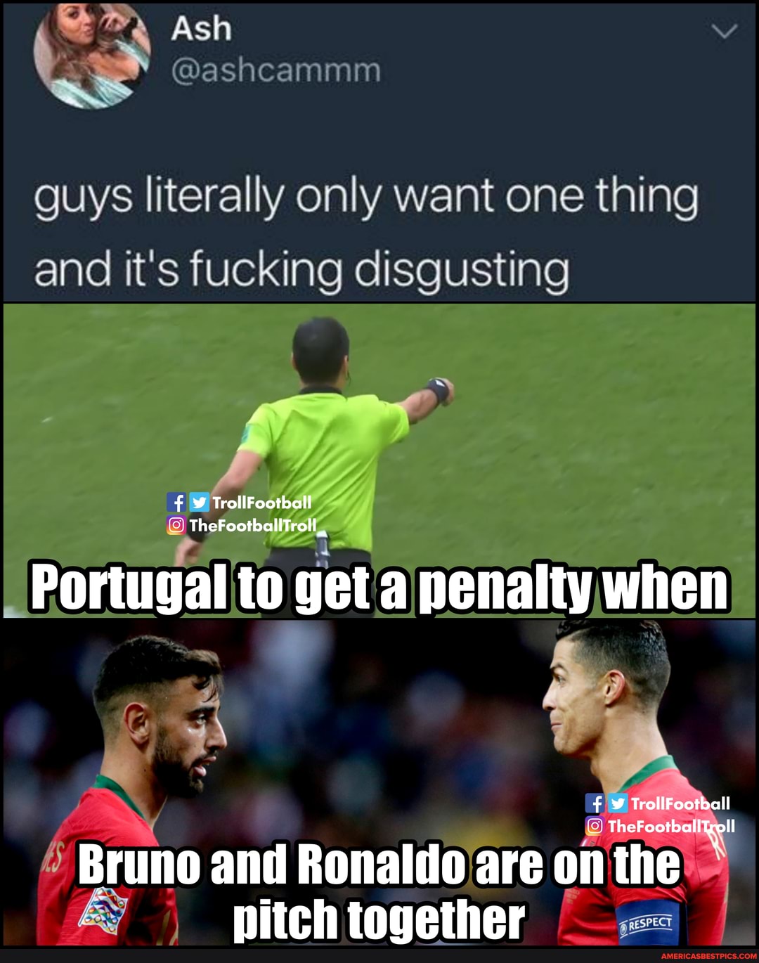 guys literally only want one thing and it's fucking disgusting
TrollFootball
TheFootballTrotl_
Portugal to get penalty when
TrollFootball
Bruno and Ronaltio are on the nitchtngether