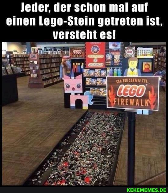 Jeder, der schon mal auf einen Lego-Stein getreten ist, versteht es!