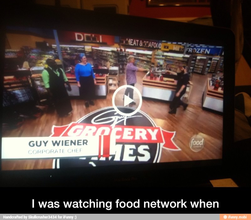 I was watching food network when - I was watching food network when