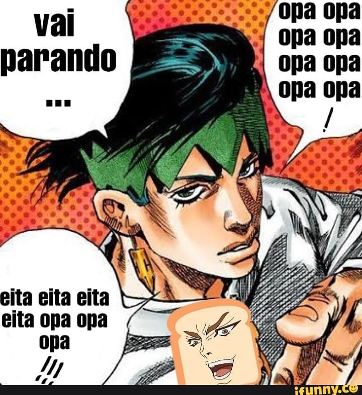 vai opa opa opa opa
opa opa parando opa opa
eita eita eita eita opa opa