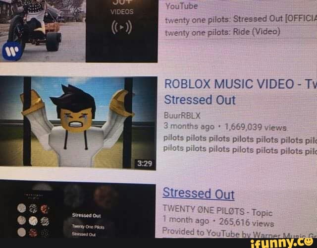 Plbts S Rsssed Om Omen Roblox Music Video Tv Stressed Out Stressed Out Ifunny - roblox music videos 1 youtube