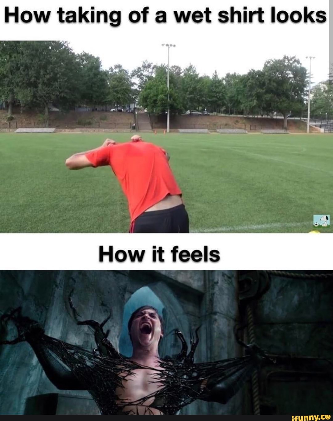 How taking of a wet shirt looks
How it feels