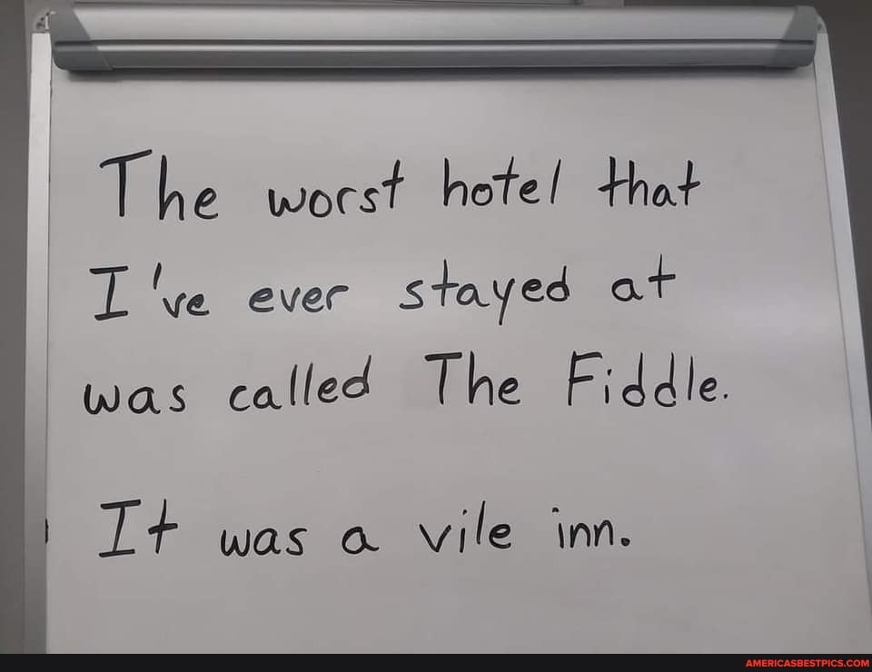ve ever stayed at was called The Fiddle.
The worst hote! that
Tt was a vile im.