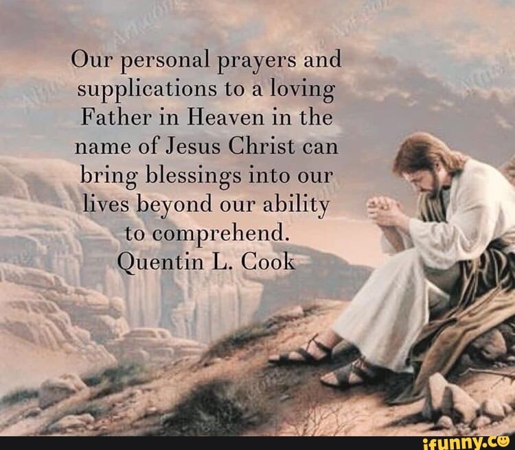 Our personal prayers and supplications to a loving Father in Heaven in ...