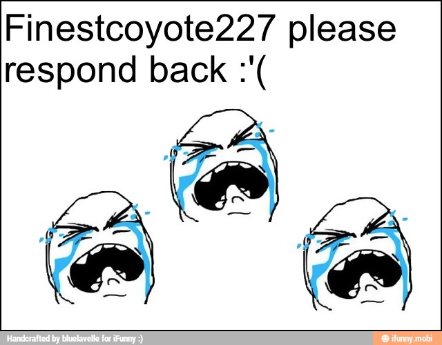 Finestcoyote227 please
respond back