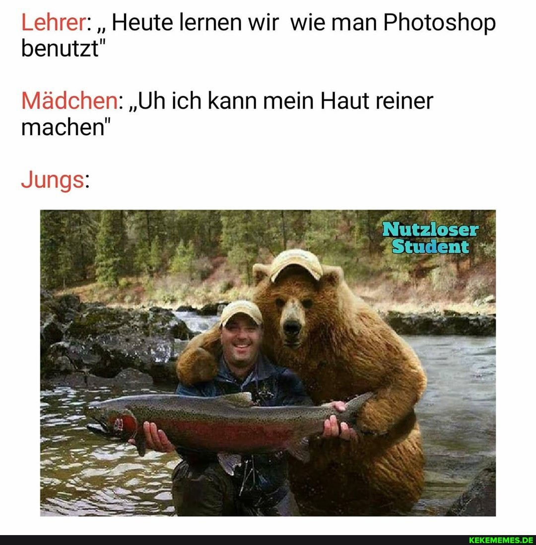 Lehrer: "Heute lernen wir wie man Photoshop benutzt"
Mädchen: "Uh ich kann mein Haut reiner machen"
Jungs:
Nutzloser