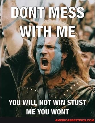 DONT MESS WITH ME
YOU WILL NOT WIN STUST ME YOU WONT