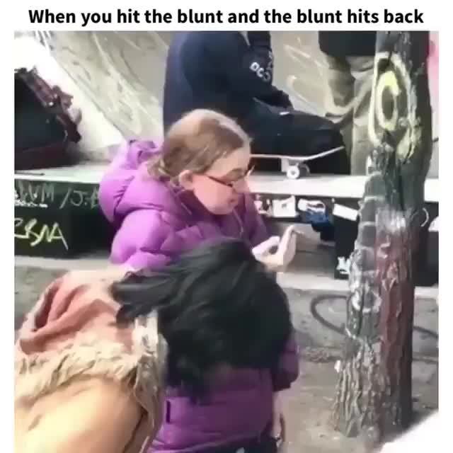 Blunt hit meme the *Hits Blunt*