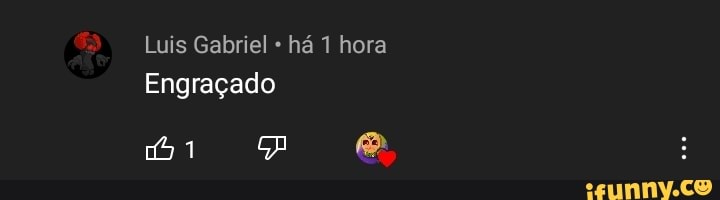 Luis Gabriel há hora
Engraçado