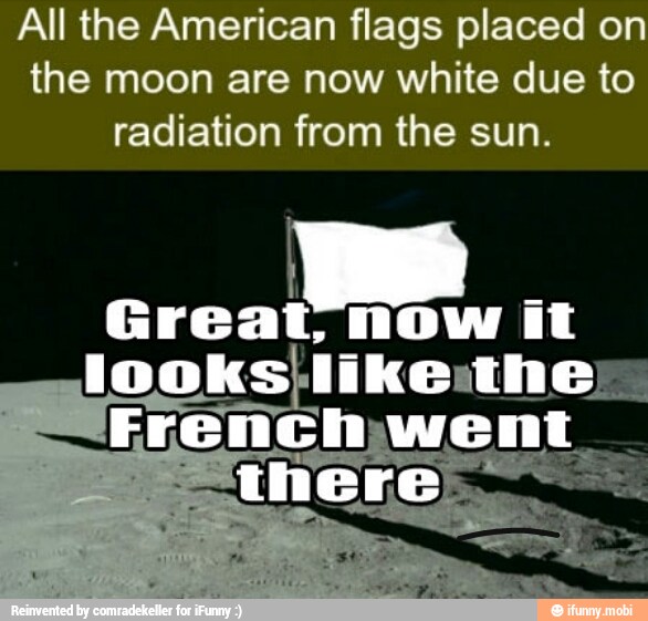 All the American flags placed on
the moon are now white due to
radiation from the sun.
Great, now it
looks: like:the)
