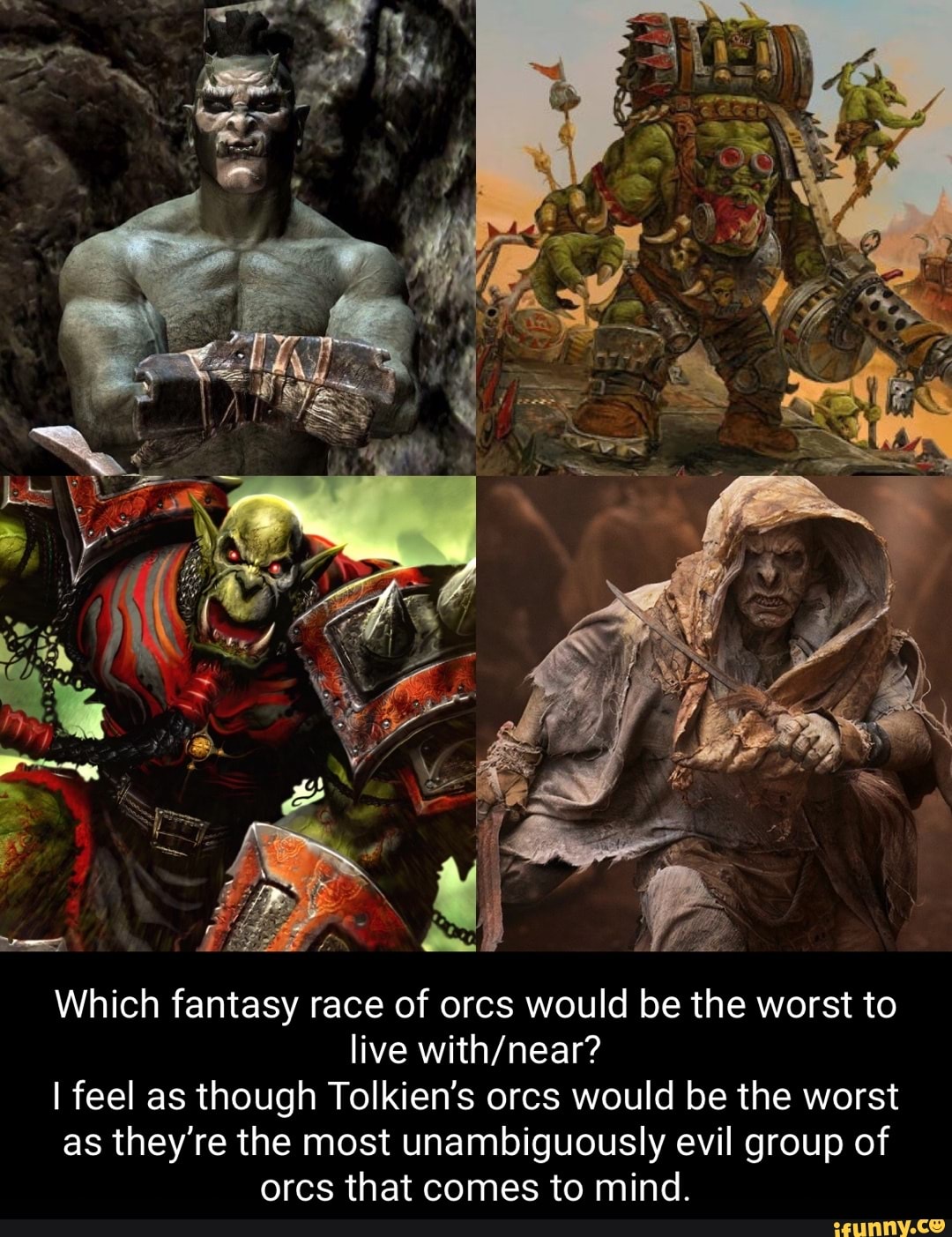 Which Fantasy Race Of Orcs Would Be The Worst To Live I Feel As Though