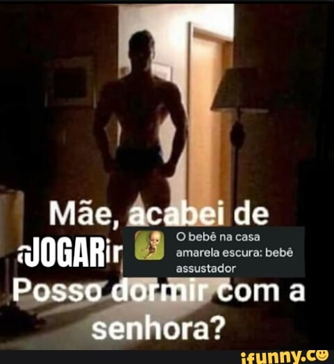 ãe, ác
Mãe, acaber de
O bebê na casa aJOGARir (8) assustador
om a ra?