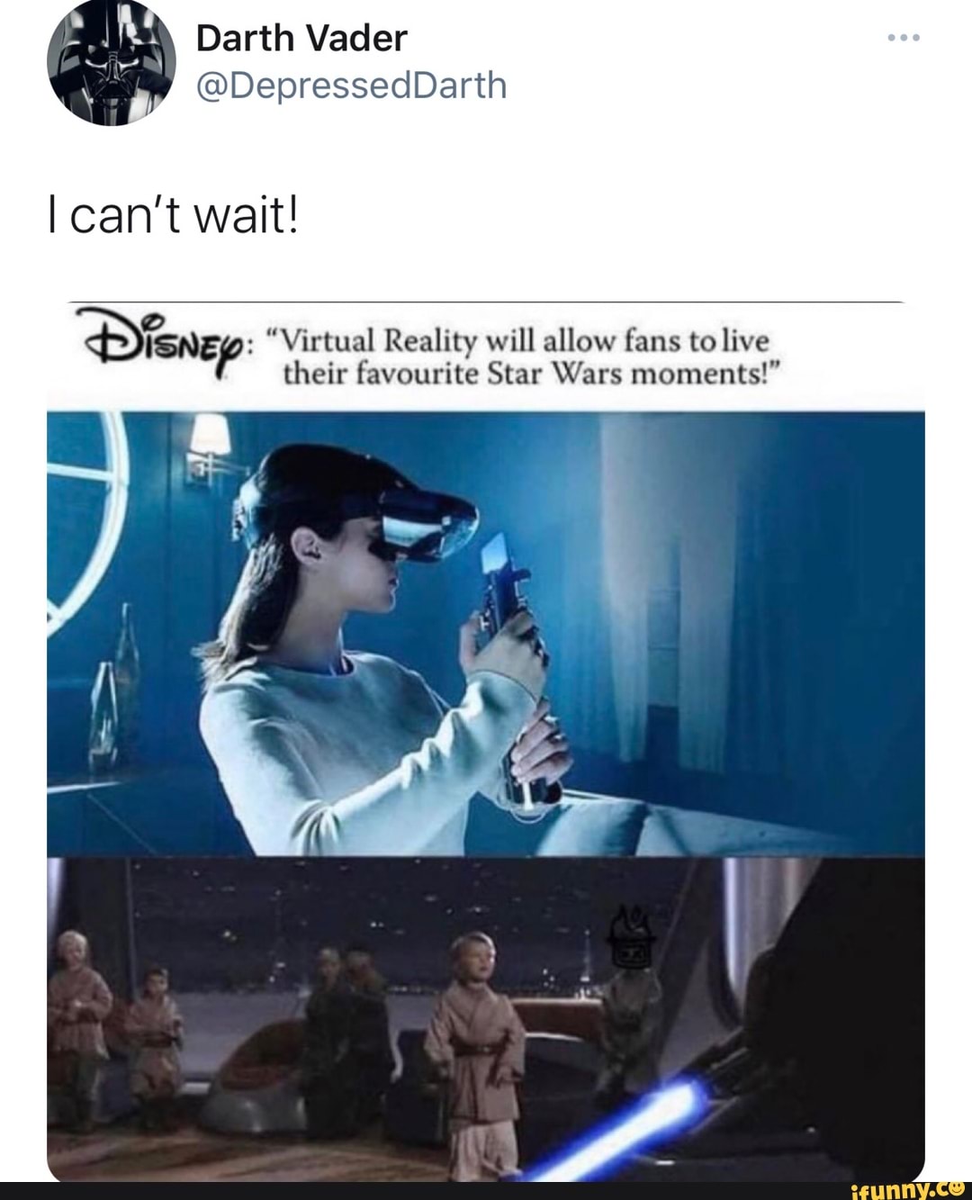 AY Darth Vader
@DepressedDarth
can't wait!
Virtual Reality will allow fans to live
their favourite Star Wars moments!"