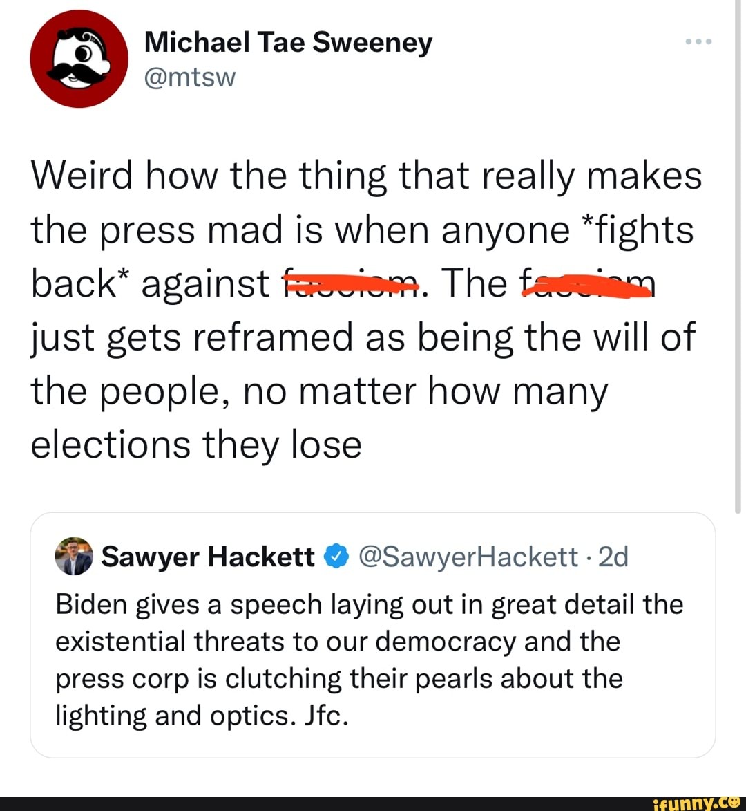 Michael Tae Sweeney Weird how the thing that really makes the press mad ...