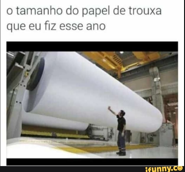 o tamanho do papel de trouxa
que eu fiz esse ano