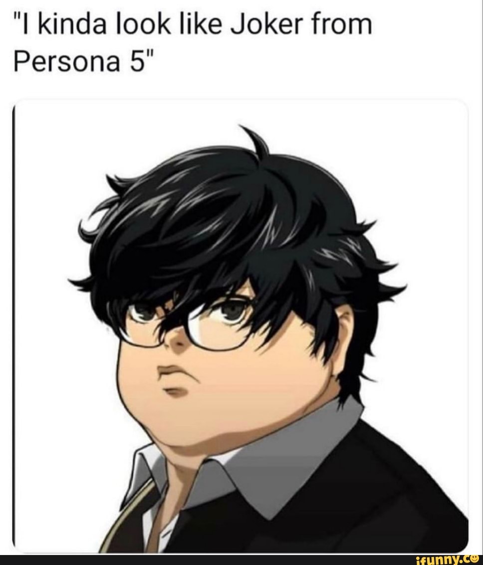 "I kinda look like Joker from Persona 5" - iFunny