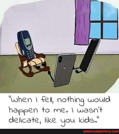 "when nothing would happen to me. wasn't delicate, like you kids."