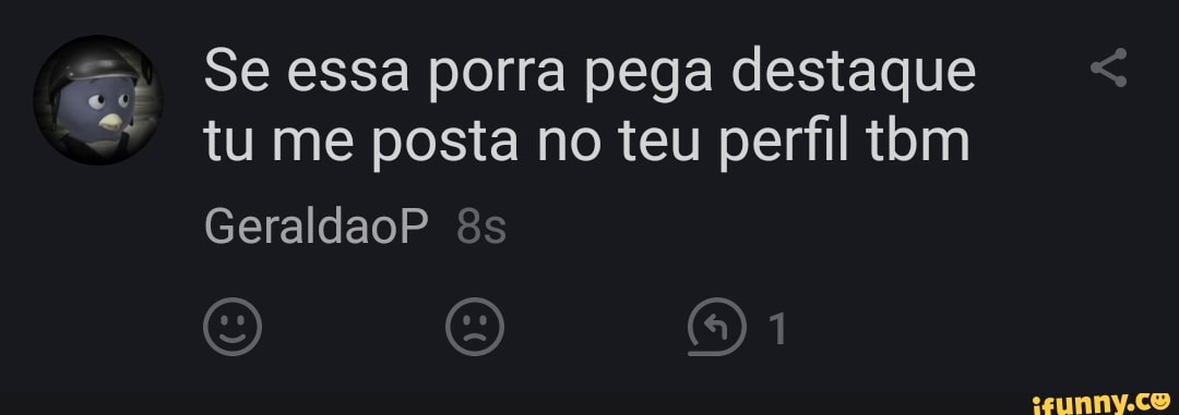 Se essa porra pega destaque tu me posta no teu perfil tom
GeraldaoP
Lo