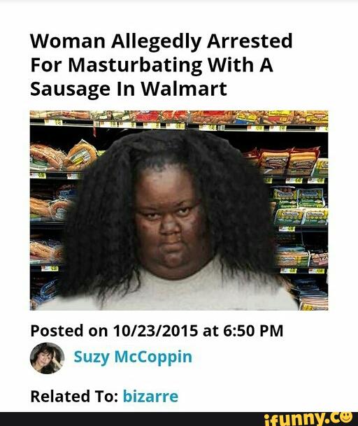 Woman Allegedly Arrested For Masturbating With A Sausage