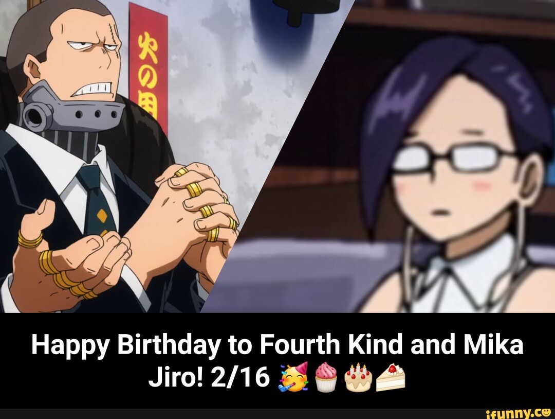 Happy Birthday to Fourth Kind and Mika Jiro! 216 66 ea - Happy Birthday to  Fourth Kind and Mika Jiro! 216 🥳🧁🎂🍰 - iFunny