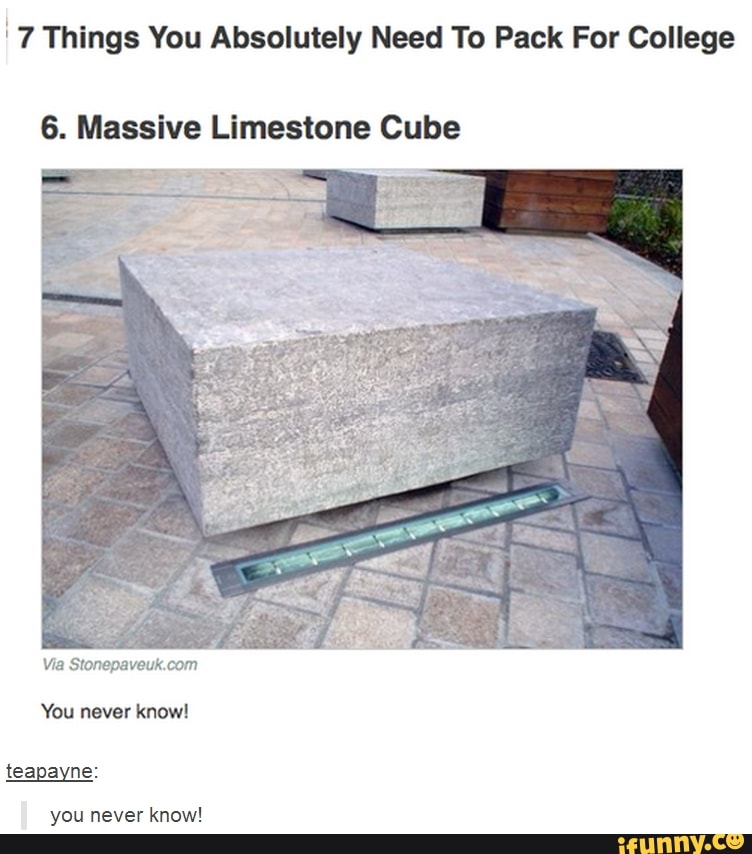 '7 Things You Absolutely Need To Pack For College
6. Massive Limestone Cube
Via
You never know!
teapayne:
you never know!