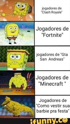 jogadores de
"ClashRoyale"
Jogadores de
"Fortnite"
jogadores de "Gta
San Andreas
Jogadores de
"Minecraft
Jogadores de
"Como vestir sua
barbe pra festa
