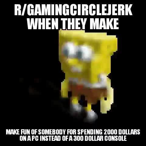 PC gamers be like : r/Gamingcirclejerk