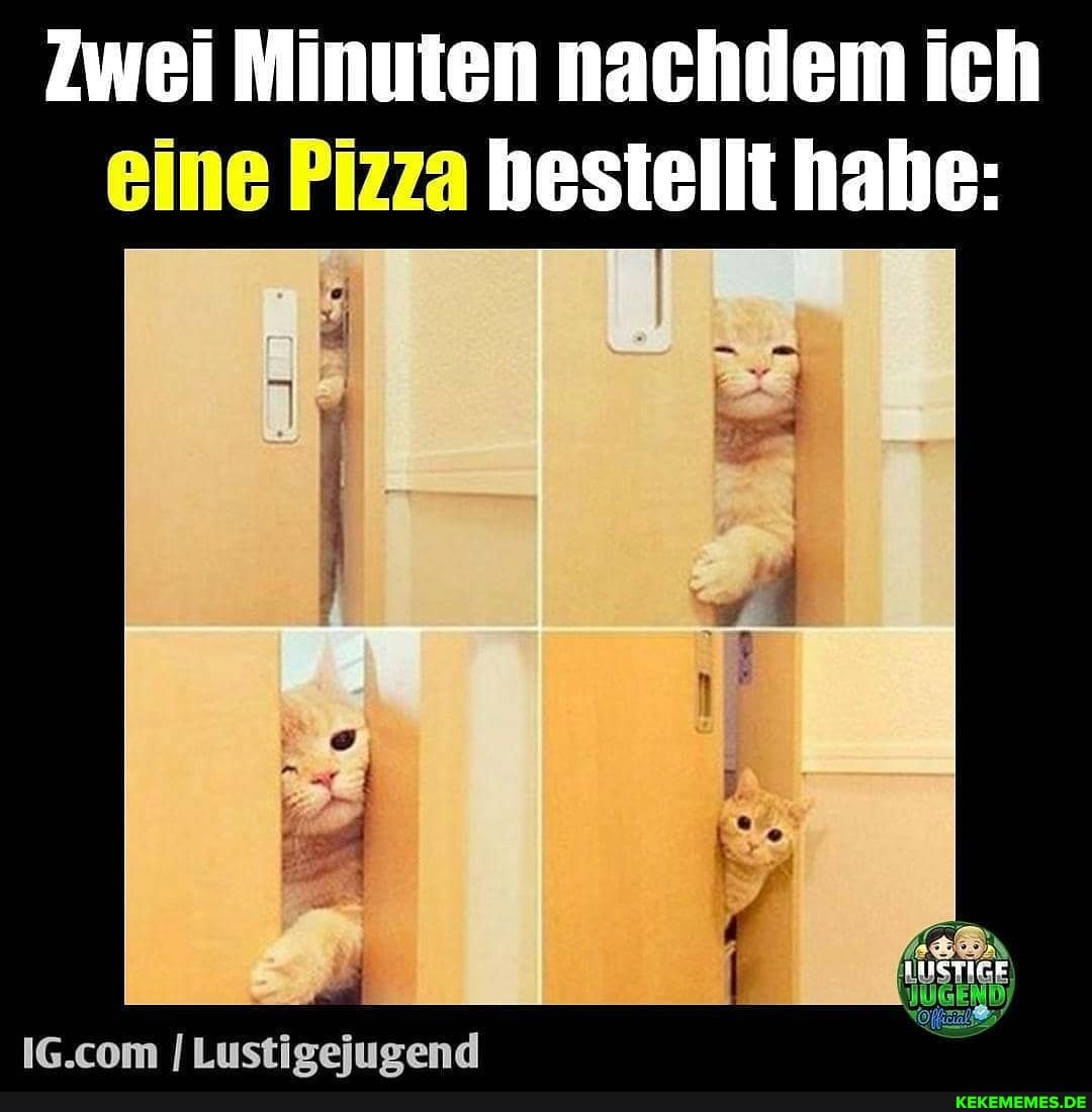 Zwei Minuten nachdem ich eine Pizza bestellt hahe: