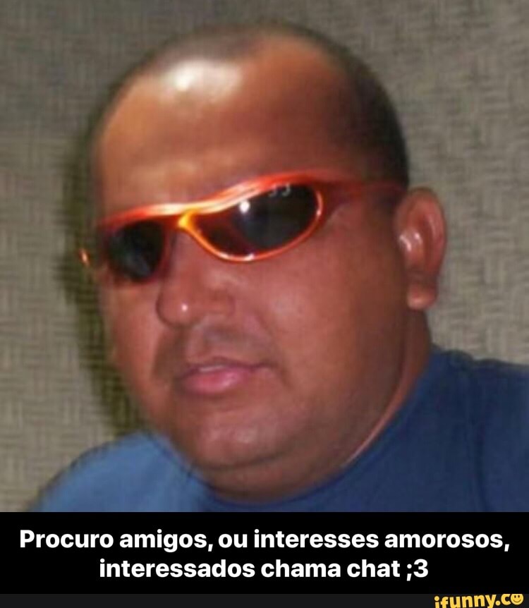 Procuro amigos, ou interesses amorosos,
interessados chama chat ;3 - Procuro amigos, ou interesses amorosos, interessados chama chat ;3