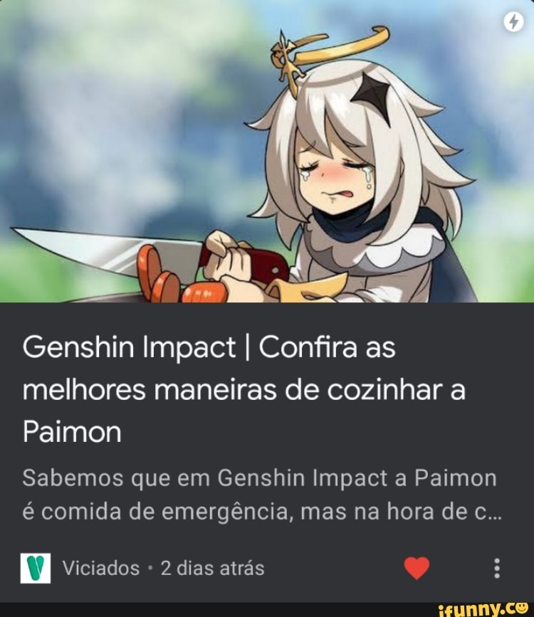 Genshin Impact I Confira as melhores maneiras de cozinhar a
Paimon
Sabemos que em Genshin Impact a Paimon é comida de emergência, mas na hora de c...
Viciados 2 dias atrás