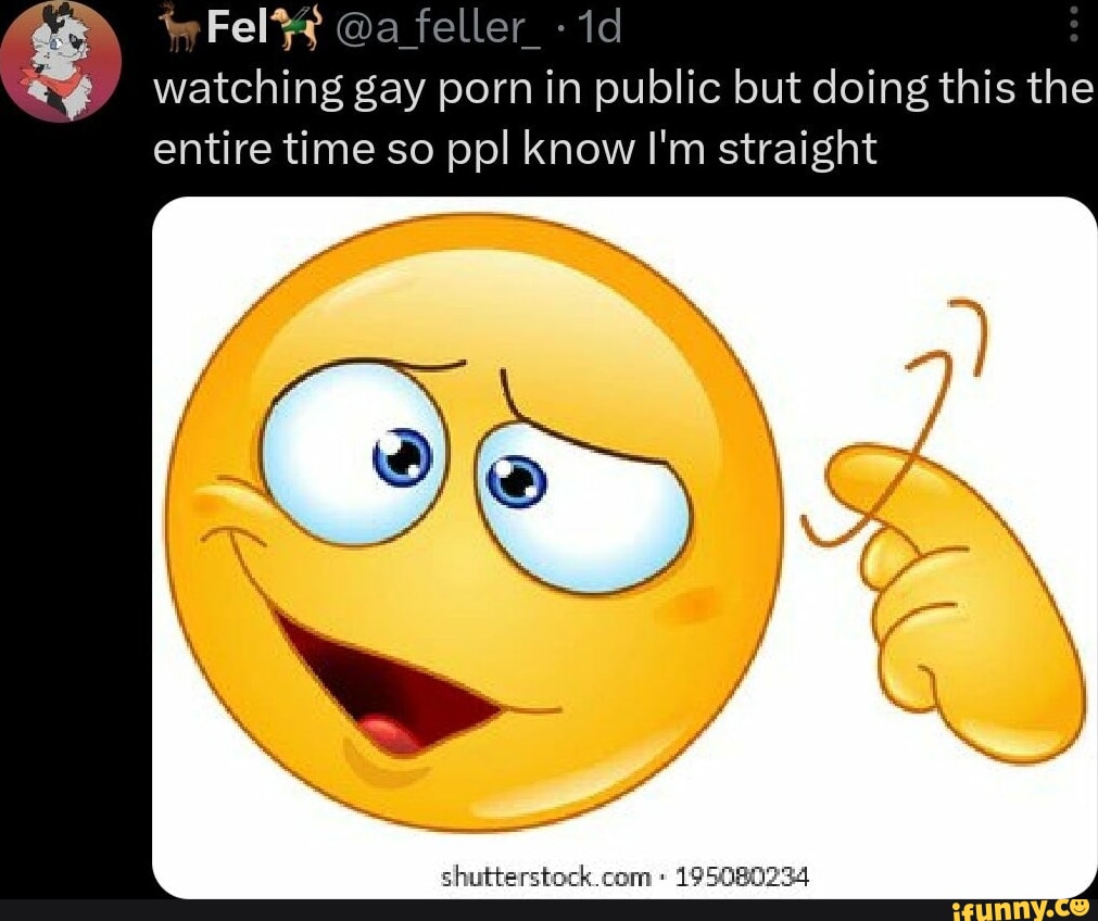 Fel4 A Id Watching Gay Porn In Public But Doing This The Entire Time So Ppl Know Im Straight 5268