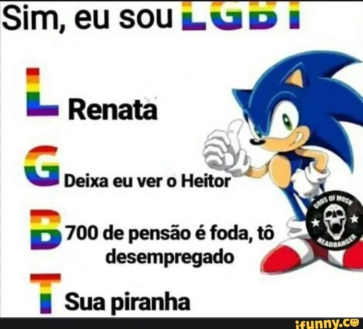 E) 700 de pensão é foda, tô
desempregado 4
E Sua piranha